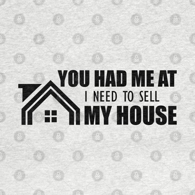 Real Estate - You had me at I need to sell my house by KC Happy Shop